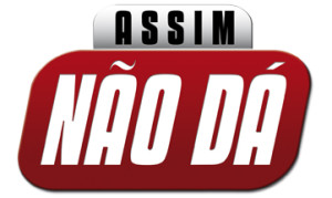 ASSIM NÃO DÁ